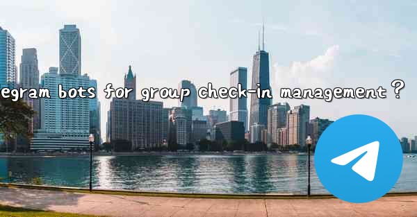 How to use Telegram bots for group check-in management？