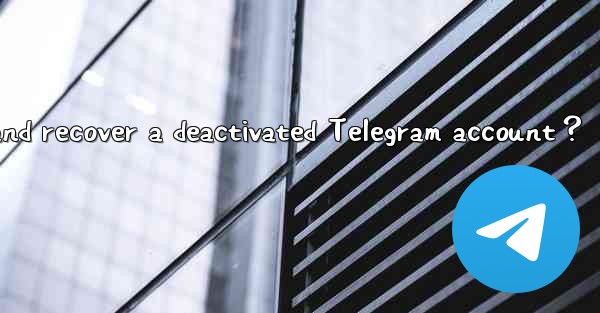 How to appeal and recover a deactivated Telegram account？